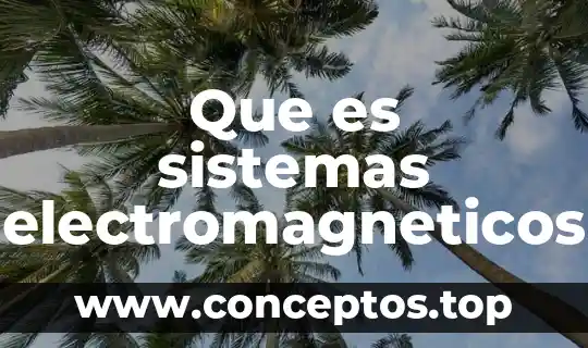 Que es sistemas electromagneticos