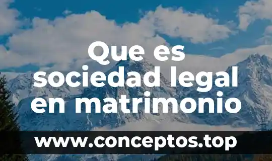 Que es sociedad legal en matrimonio