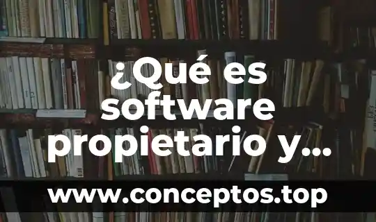 Que es software o programas tipos 5 ¿Qué es software propietario y sus características?