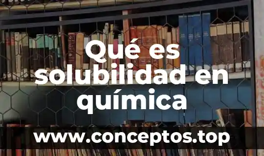 Qué es solubilidad en química