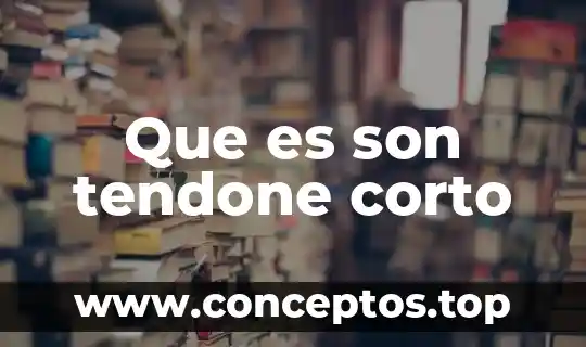 Que es son tendone corto