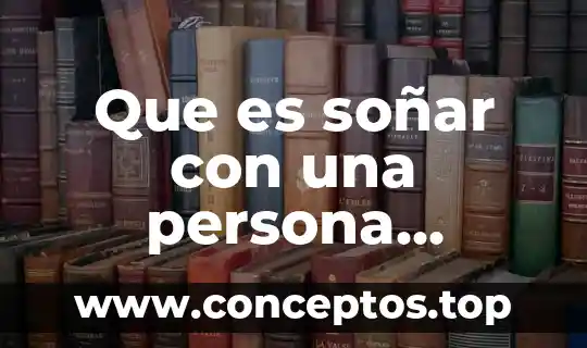 Que es soñar con una persona muerta que esta viva