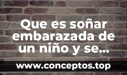 Que es soñar embarazada de un niño y se viene