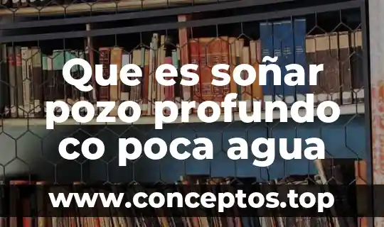 Que es soñar pozo profundo co poca agua