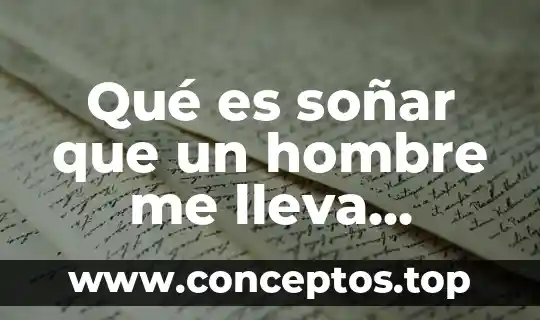 Qué es soñar que un hombre me lleva cargada