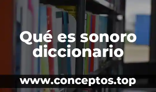 Diccionario que es concuerdo 7 Qué es sonoro diccionario