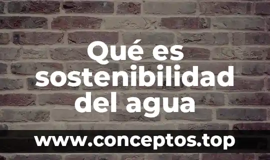 Qué es sostenibilidad del agua