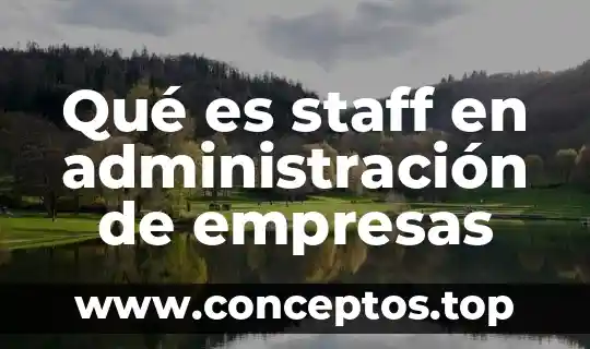 Qué es staff en administración de empresas
