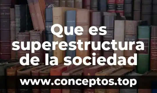 Que es superestructura de la sociedad