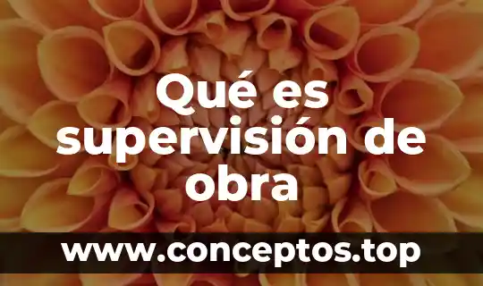 Qué es supervisión de obra