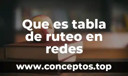 Que es tabla de ruteo en redes