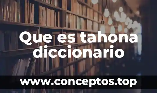Diccionario juridico que es atencion 6 Que es tahona diccionario
