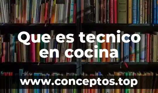Que es la cocina gourmet mexicana 3 Que es tecnico en cocina