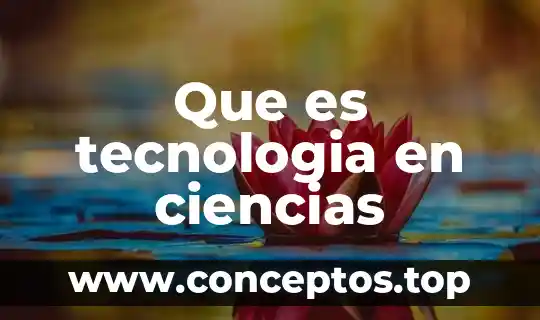 Que es tecnologia en ciencias