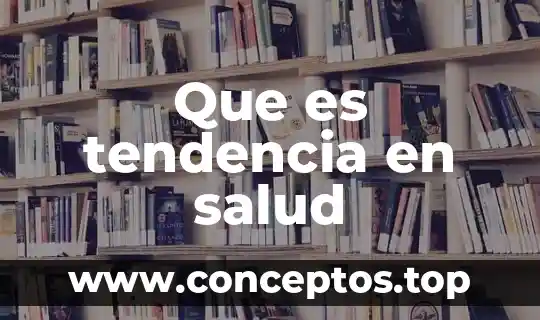 Que es tendencia a ser algo emocional 8 Que es tendencia en salud