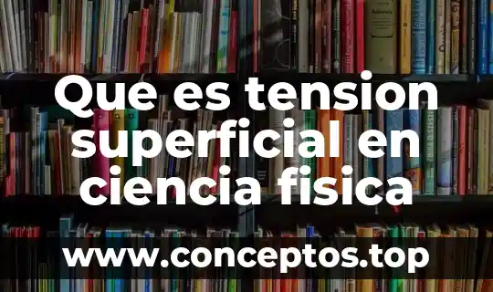 Que es tension superficial en ciencia fisica
