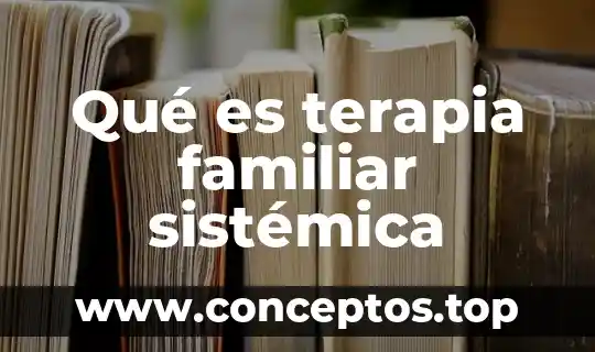 Que es la psicología sistémica resumen 3 Qué es terapia familiar sistémica