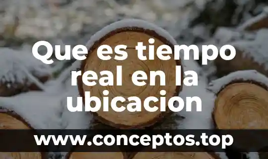 Que es tiempo real en la ubicacion