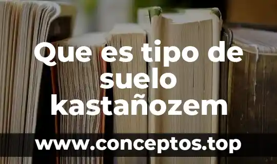 Que es tipo de suelo kastañozem