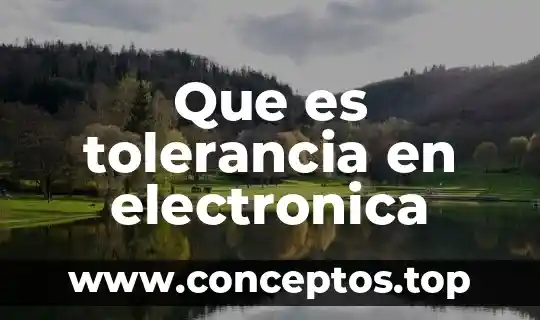 Que es tolerancia en electronica