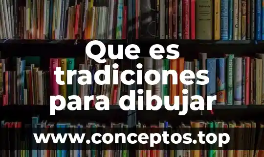 Que es tradiciones para dibujar