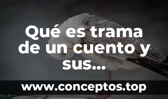 Qué es trama de un cuento y sus características