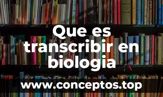 Qué es un sistema semiabierto en biologia 5 Que es transcribir en biologia