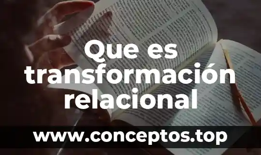 Que es transformación relacional