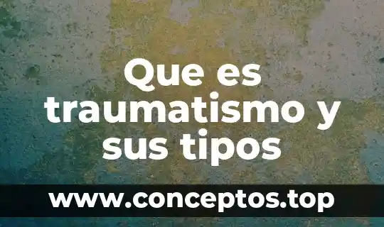 Que es traumatismo y sus tipos