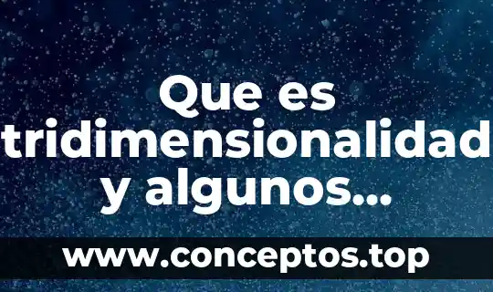 Que es tridimensionalidad y algunos ejemplos