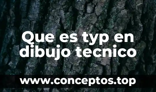 Que es typ en dibujo tecnico