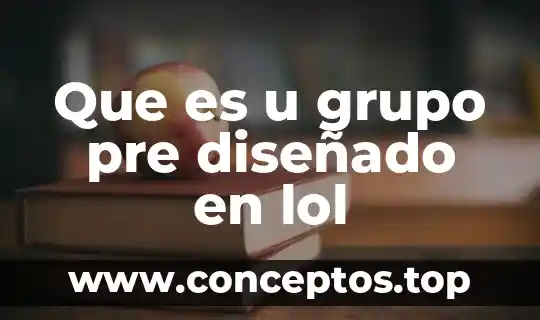 Que es u grupo pre diseñado en lol