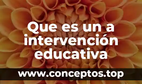 Que es la prospectiva educativa 7 Que es un a intervención educativa