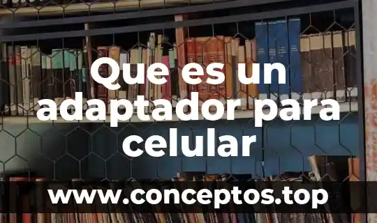 Que es un adaptador para celular