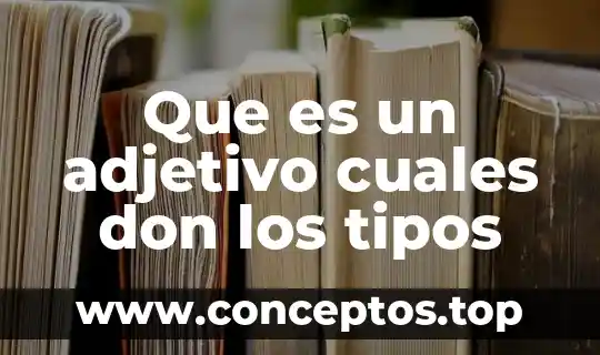 Que es un adjetivo cuales don los tipos