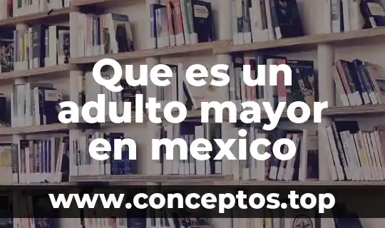 Que es un adulto mayor en mexico