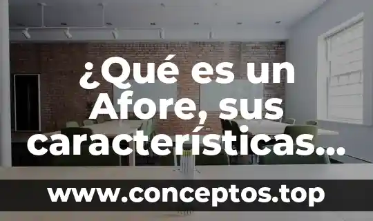 Que es afore en seguro 5 ¿Qué es un Afore, sus características, conveniencias y diferencias?