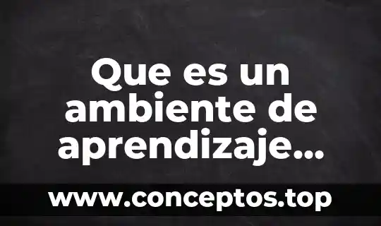 Que es un ambiente de aprendizaje yahoo