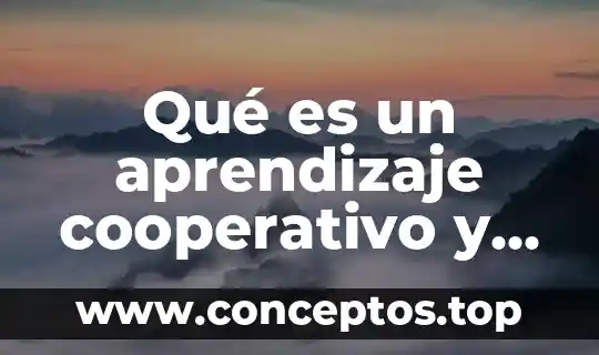 Qué es el trabajo colaborativo concepto 7 Qué es un aprendizaje cooperativo y colaborativo