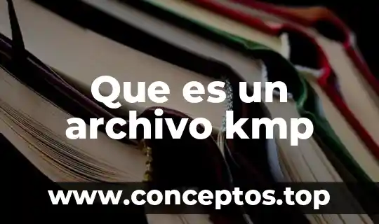 Que es un archivo kmp