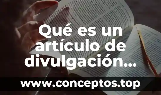 Qué es un artículo de divulgación y cuántos tipos hay 3 Qué es un artículo de divulgación social