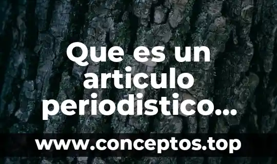 Que es un articulo periodistico cuales son los diferentes tipo