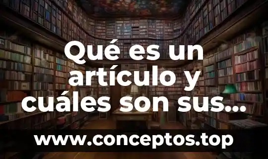 Qué es un artículo y cuáles son sus características textuales