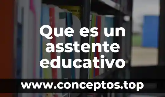 Que es un asstente educativo