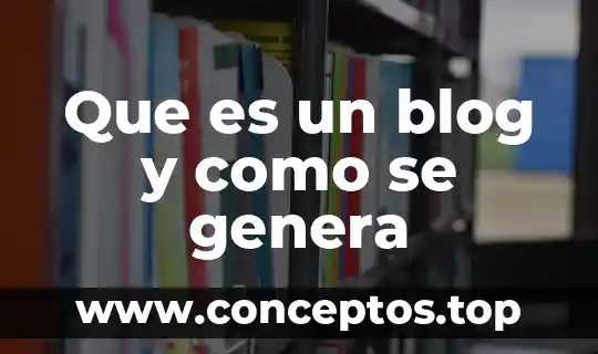 Que es un blog y como se genera