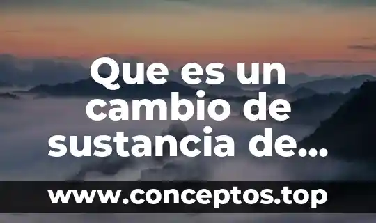 Que es una sustancia elemento y compuesto 6 Que es un cambio de sustancia de agregacion