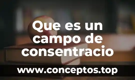 Que es un campo de consentracio