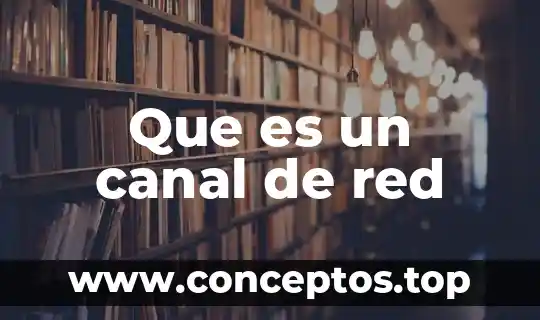 Que es un canal de red
