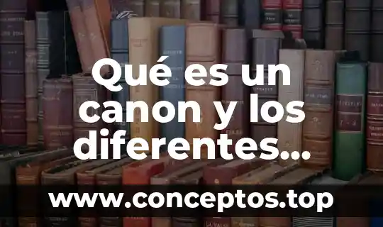 Qué es un canon y los diferentes tipos de canon