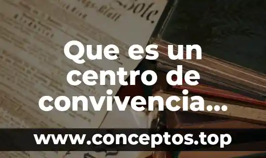 Que es un centro de convivencia familiar